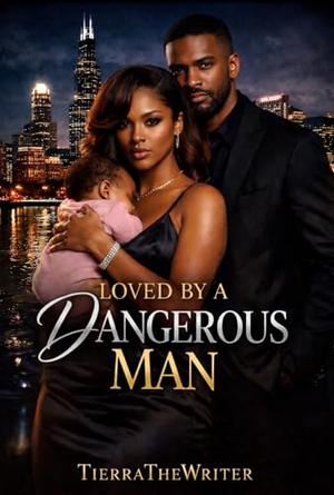Loved By A Dangerous Man by TierraThe Writer