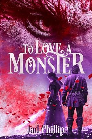 To Love a Monster by Jad Phillip