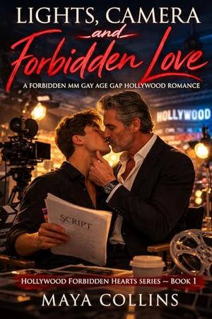Lights, Camera and Forbidden Love: A Forbidden MM Gay Age Gap Hollywood Romance by Maya Collins