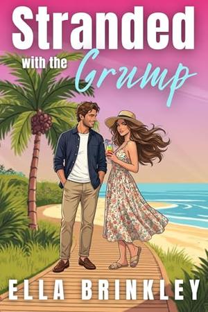 Stranded with the Grump: An Enemies to Lovers Sweet Romance by Ella Brinkley