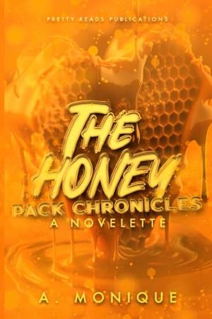 The Honey Pack Chronicles by A. Monique