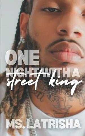 One Night with A Street King by Ms. Latrisha