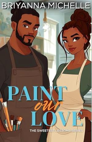 Paint Our Love by Briyanna Michelle