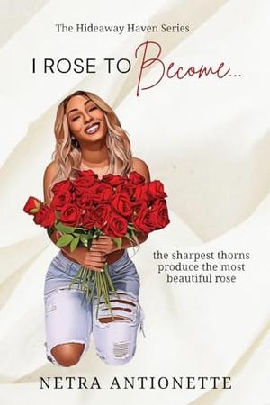 I Rose To Become.. by Netra Antionette
