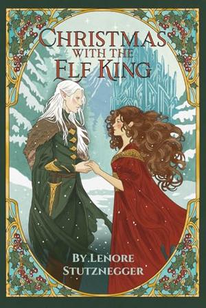 Christmas With The Elf King: A Cozy Christmas Fantasy by Lenore Stutznegger