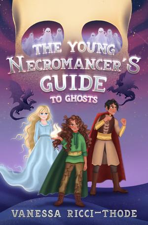 The Young Necromancer's Guide to Ghosts by Vanessa Ricci-Thode