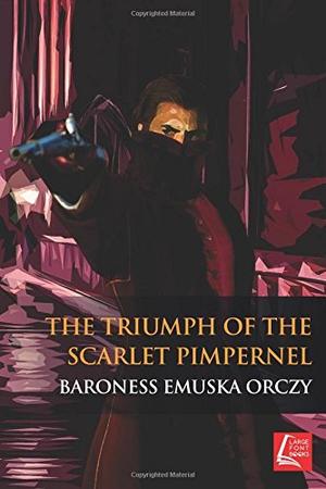 The Triumph Of The Scarlet Pimpernel (The Scarlet Pimpernel (chronological order) #10) by Emmuska Orczy