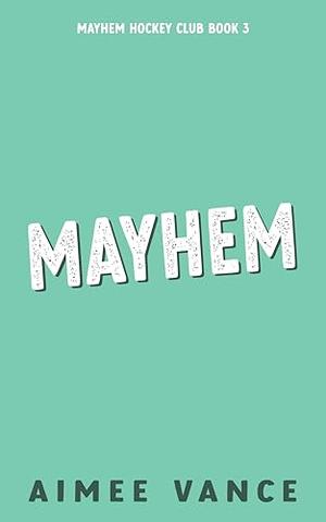 Mayhem Book 3 by Aimee Vance