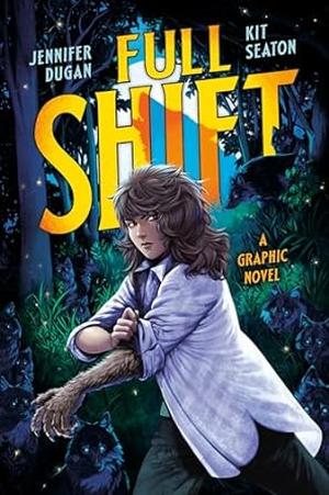 Full Shift: A Graphic Novel by Jennifer Dugan, Kristen Seaton