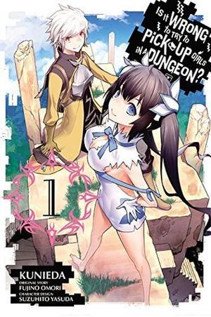 Is It Wrong to Try to Pick Up Girls in a Dungeon? Manga, Vol. 1 (ダンジョンに出会いを求めるのは間違っているだろうか (Manga) #1) by Kunieda, Fujino Omori