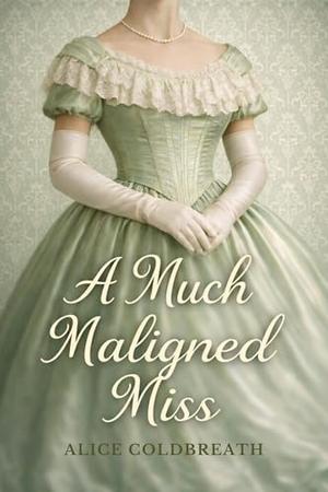 A Much Maligned Miss by Alice Coldbreath