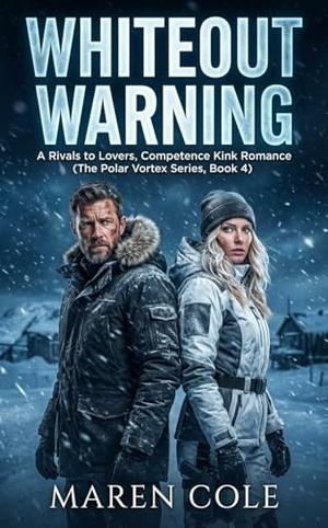 Whiteout Warning: A Rivals to Lovers, Competence Kink Romance by Maren Cole