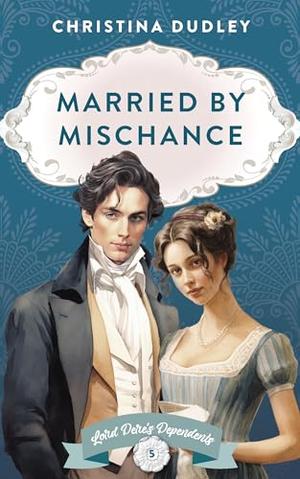 Married by Mischance: A Traditional Regency Romance by Christina Dudley