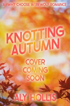 Knotting Autumn by Aly Hollis