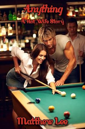Anything: A Hot Wife Story by Matthew Lee