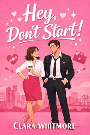 Hey, Don’t Start!: A Sweet and Funny Romantic Comedy About Second Chances by Clara Whitmore