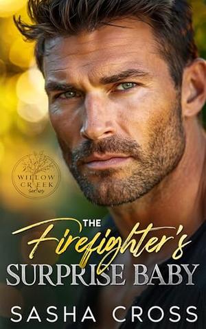 The Firefighter’s Surprise Baby: A Forbidden Single Dad Small Town Romance by Sasha Cross
