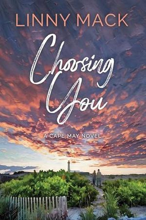Choosing You: A Later in Life, Second Chance Romance by Linny Mack