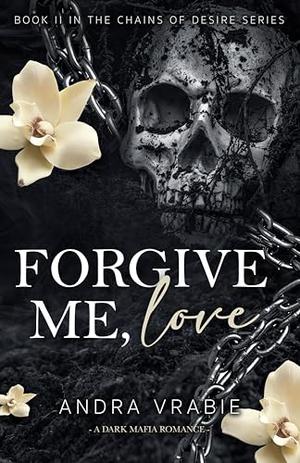 FORGIVE ME, LOVE by Andra Vrabie
