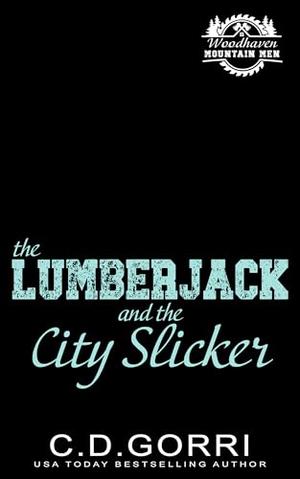 The Lumberjack and the City Slicker: A Standalone Small Town Mountain Man Romance with a Curvy Heroine by C.D. Gorri