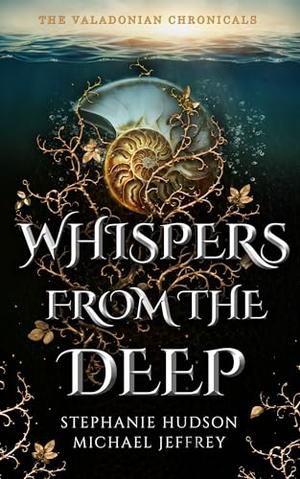 Whispers From The Deep: An Epic Fantasy Romance by Stephanie Hudson, Michael Jeffrey