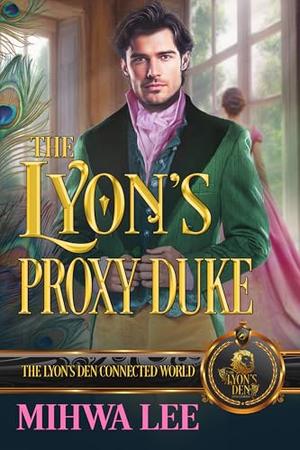 The Lyon's Proxy Duke: The Lyon's Den Connected World by Mihwa Lee