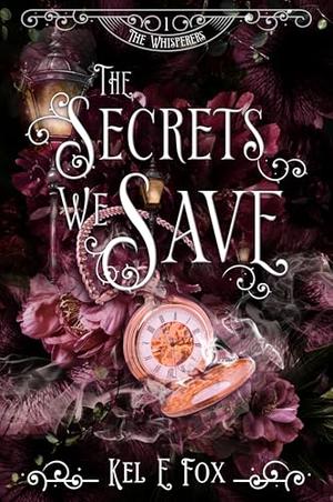 The Secrets We Save by Kel E. Fox