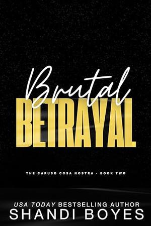 Brutal Betrayal by Shandi Boyes