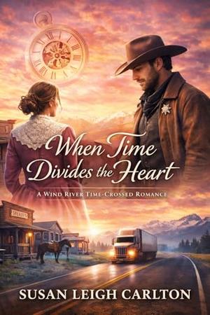 When Time Divides the Heart: A Wind River Time-Crossed Romance by Susan Leigh Carlton