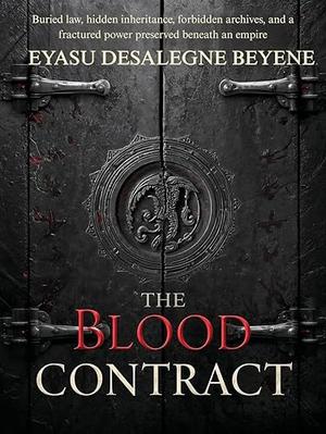 THE BLOOD CONTRACT by EYASU DESALEGNE BEYENE