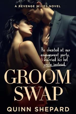 Groom Swap: He cheated at our engagement party. I married his hot uncle instead. (The Revenge Wives #7)