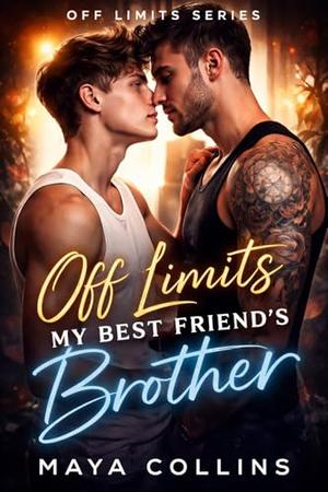 Off Limits: My Best Friend’s Brother: A Forbidden MM Gay Romance with Best Friend’s Brother, Slow Burn & Secret Relationship by Maya Collins