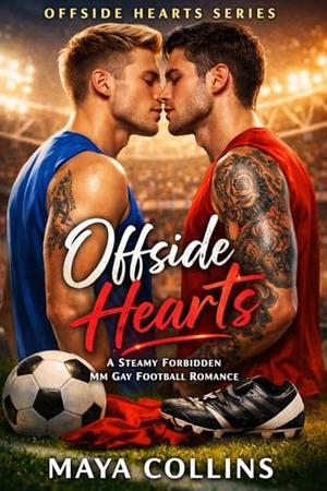Offside Hearts: A Steamy Forbidden MM Gay Football Romance (Teammates, Closeted, Age Gap, Sports Romance) by Maya Collins