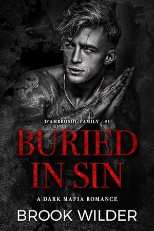 Buried in Sin: A Dark Mafia Romance by Brook Wilder