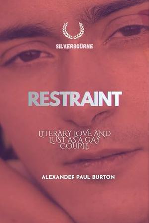 Silverbourne: Restraint: Literary Love and Lust as a Gay Couple (Silverbourne British Gay Romance #9)