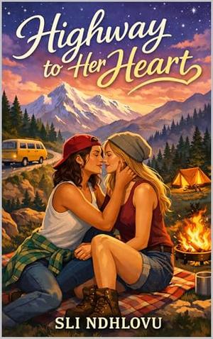 Highway To Her Heart: A Rivals-to-Lovers Sapphic Road Trip Romance (Her First Time by Sli Ndhlovu