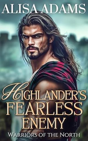 Highlander's Fearless Enemy: A Scottish Medieval Historical Romance Novel by Alisa Adams
