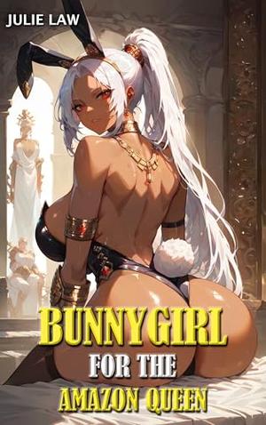 Bunnygirl for the Amazon Queen by Julie Law