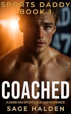 COACHED: A Dark MM Forbidden Age Gap Romance by Sage Halden