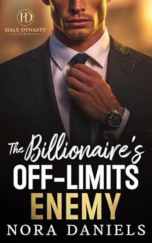 The Billionaire's Off-Limits Enemy: A Grumpy Boss Romance by Nora Daniels
