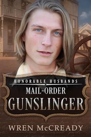 Mail-Order Gunslinger: Honorable Husbands by Wren McCready
