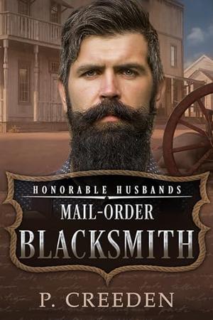 Mail-Order Blacksmith: Honorable Husbands by P. Creeden