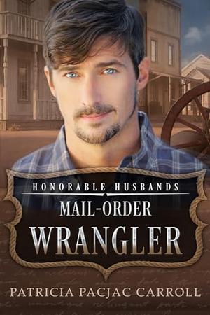 Mail-Order Wrangler: Honorable Husbands (Honorable Husbands #6)