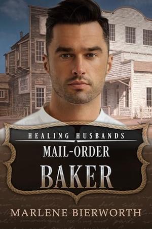 Mail-Order Baker: Healing Husbands by Marlene Bierworth