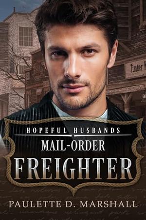 Mail-Order Freighter: Hopeful Husbands (Honorable Husbands #24)