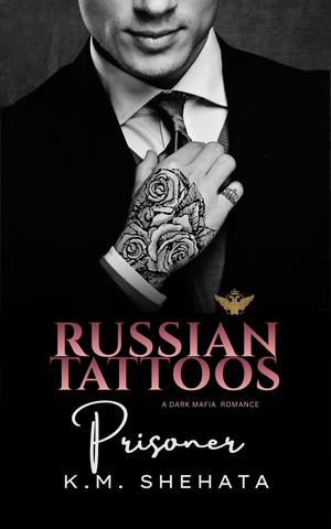 Russian Tattoos: Prisoner: A Dark Mafia Romance (Russian Tattoos Trilogy #2)