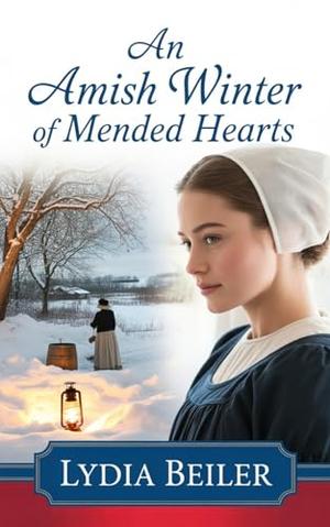 An Amish Winter of Mended Hearts: Amish Romance by Lydia Beiler