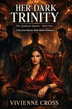 HER DARK TRINITY: A Reverse Harem Dark Mafia Romance by Vivienne Cross