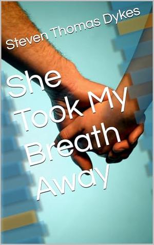 She Took My Breath Away by Steven Thomas Dykes