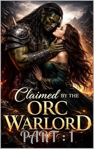 Claimed By The Orc Warlord: A Dark Orc Romance of Obsession, Power, and Forced Claiming: Part 1 by Chronas Byrd
